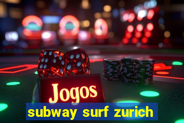 subway surf zurich